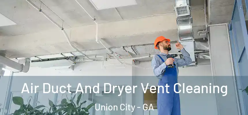  Air Duct And Dryer Vent Cleaning Union City - GA