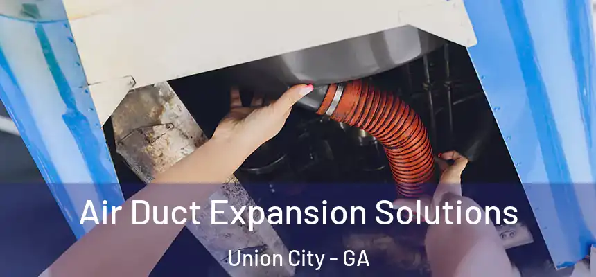  Air Duct Expansion Solutions Union City - GA