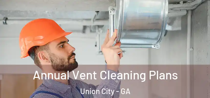  Annual Vent Cleaning Plans Union City - GA