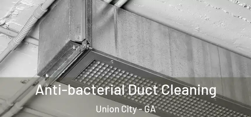  Anti-bacterial Duct Cleaning Union City - GA