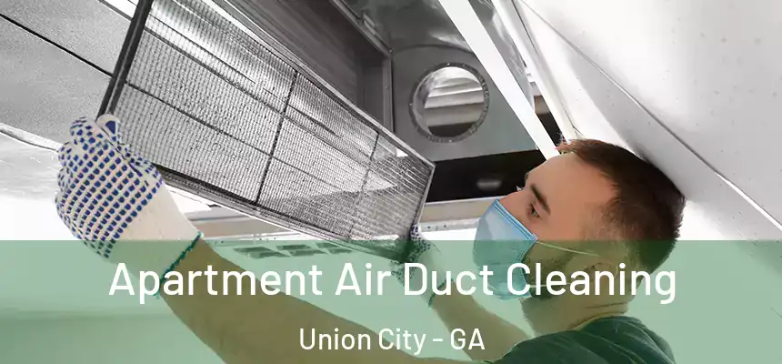  Apartment Air Duct Cleaning Union City - GA