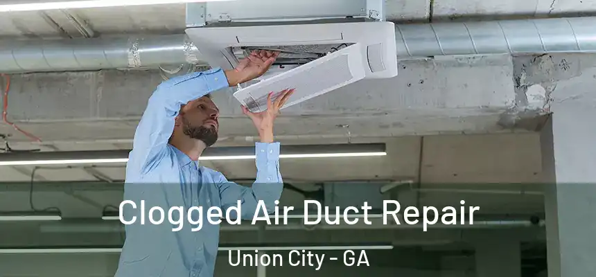  Clogged Air Duct Repair Union City - GA