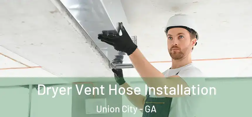  Dryer Vent Hose Installation Union City - GA