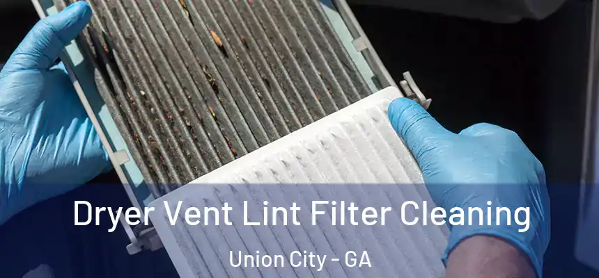  Dryer Vent Lint Filter Cleaning Union City - GA