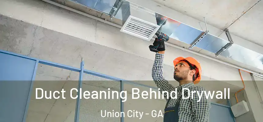  Duct Cleaning Behind Drywall Union City - GA