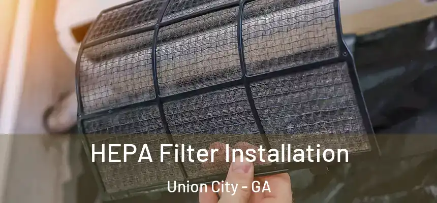  HEPA Filter Installation Union City - GA