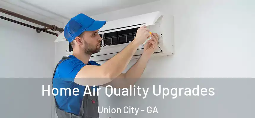  Home Air Quality Upgrades Union City - GA