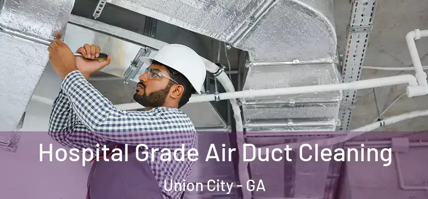  Hospital Grade Air Duct Cleaning Union City - GA