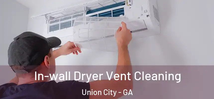  In-wall Dryer Vent Cleaning Union City - GA
