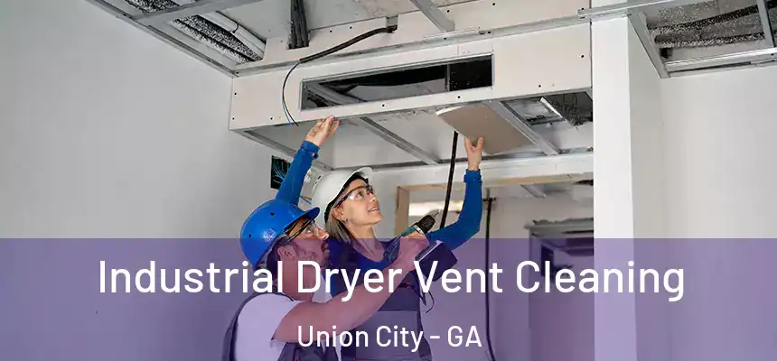  Industrial Dryer Vent Cleaning Union City - GA