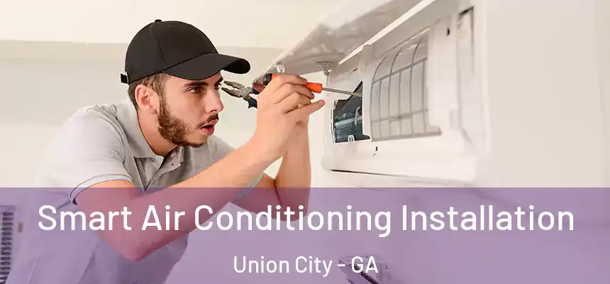  Smart Air Conditioning Installation Union City - GA