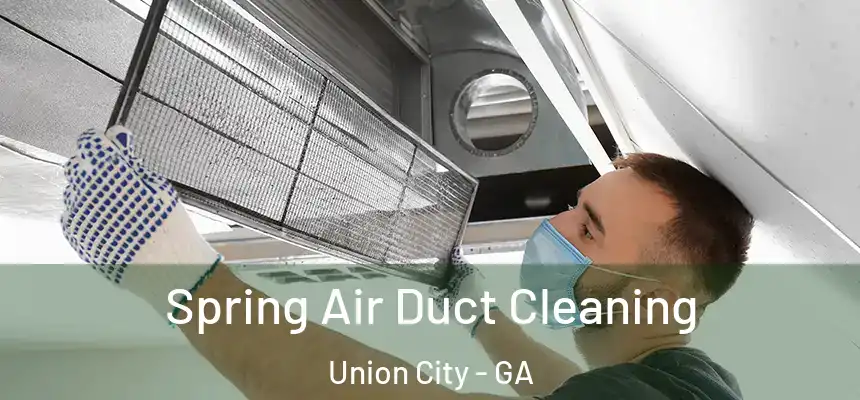  Spring Air Duct Cleaning Union City - GA